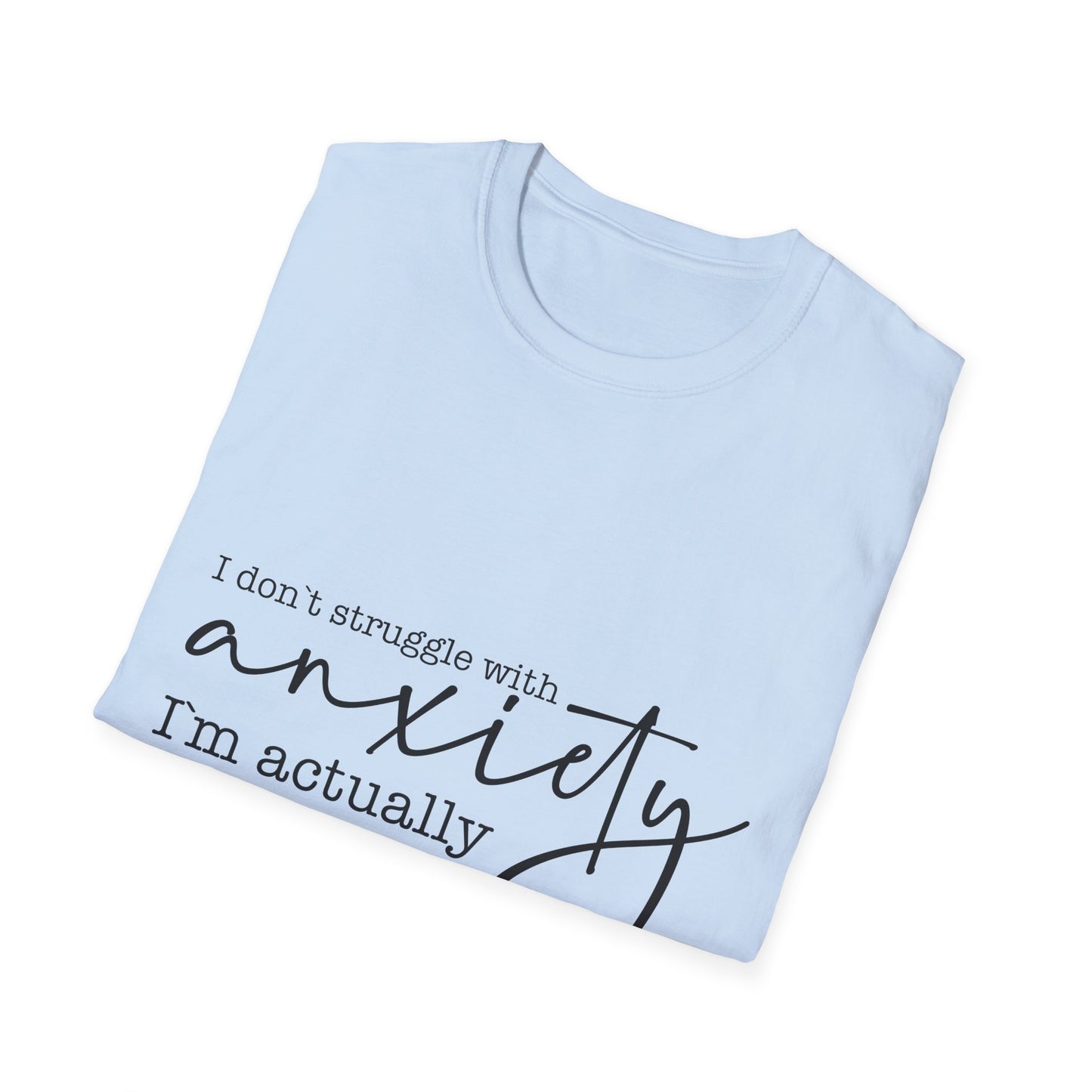 T-Shirt — "I don’t struggle with anxiety, I’m actually pretty good at it" Minimal Mental Health Tee
