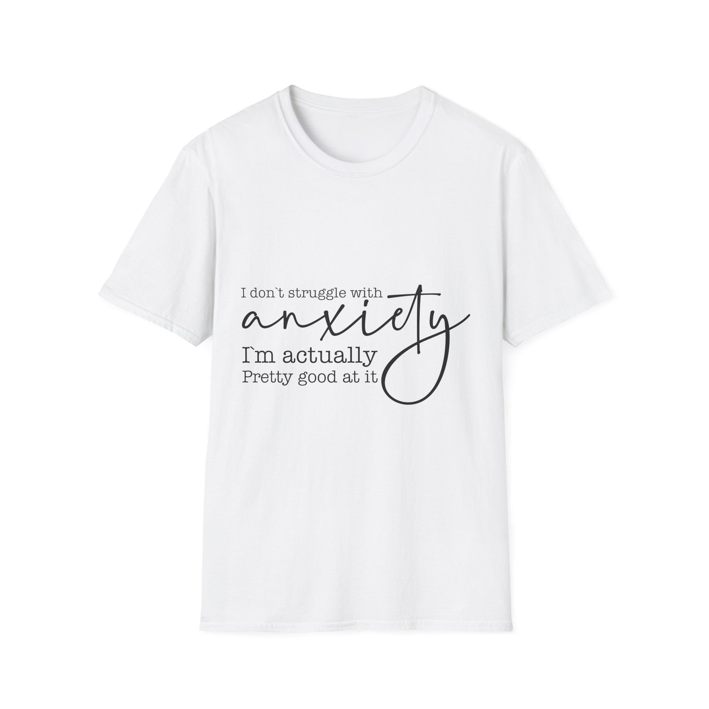 T-Shirt — "I don’t struggle with anxiety, I’m actually pretty good at it" Minimal Mental Health Tee