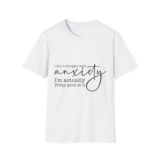 T-Shirt — "I don’t struggle with anxiety, I’m actually pretty good at it" Minimal Mental Health Tee