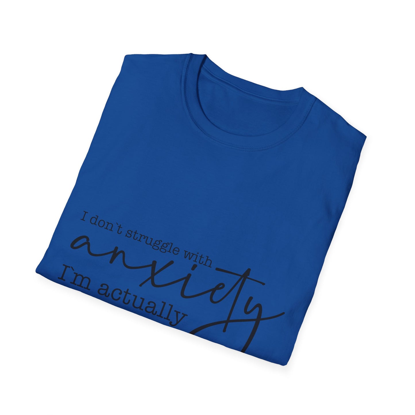 T-Shirt — "I don’t struggle with anxiety, I’m actually pretty good at it" Minimal Mental Health Tee