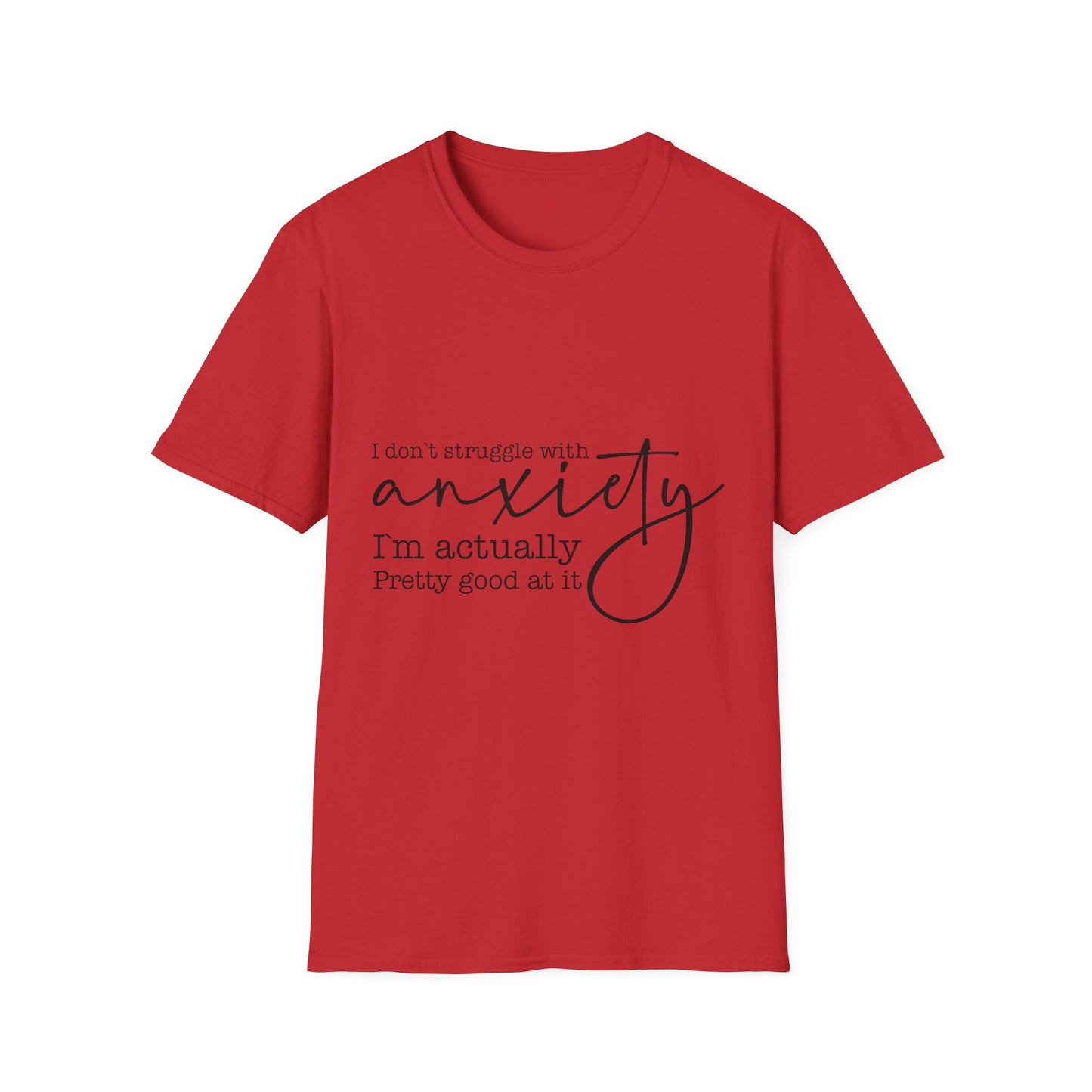T-Shirt — "I don’t struggle with anxiety, I’m actually pretty good at it" Minimal Mental Health Tee