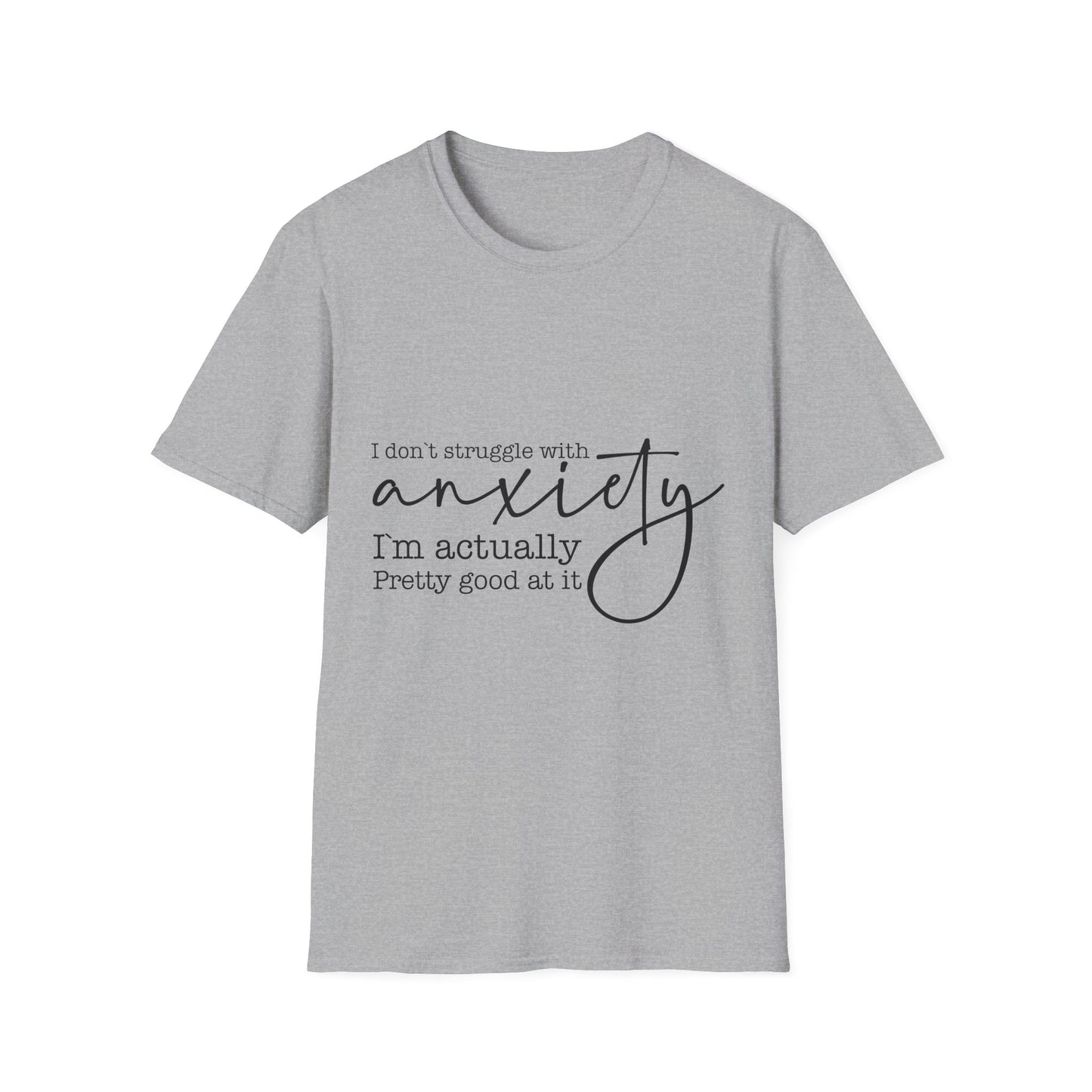 T-Shirt — "I don’t struggle with anxiety, I’m actually pretty good at it" Minimal Mental Health Tee