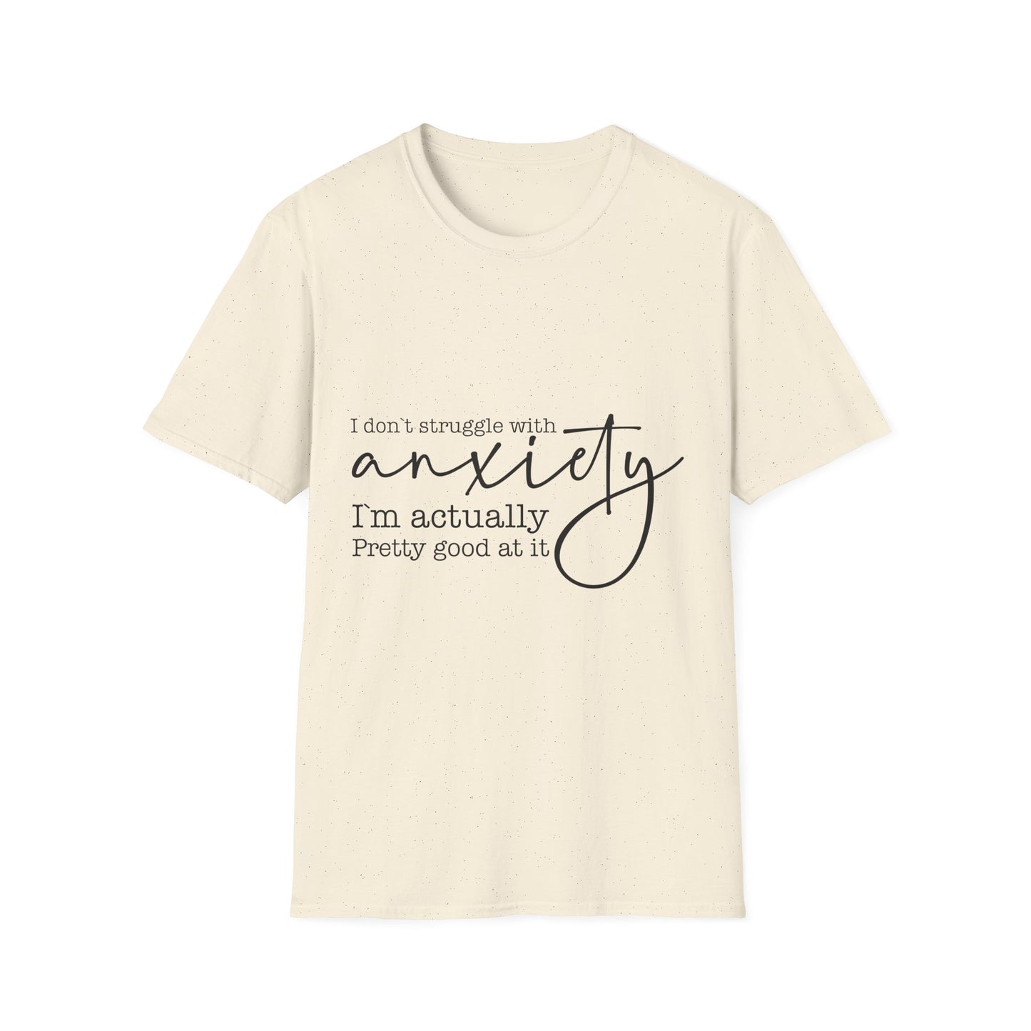 T-Shirt — "I don’t struggle with anxiety, I’m actually pretty good at it" Minimal Mental Health Tee